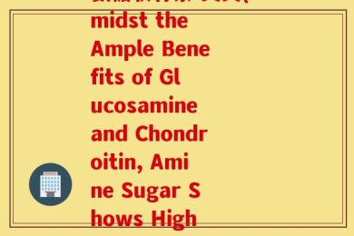 氨糖软骨素 英文(Amidst the Ample Benefits of Glucosamine and Chondroitin, Amine Sugar Shows High Potential